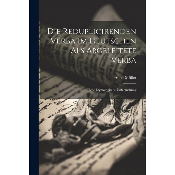 Die Reduplicirenden Verba Im Deutschen Als Abgeleitete Verba (Paperback)