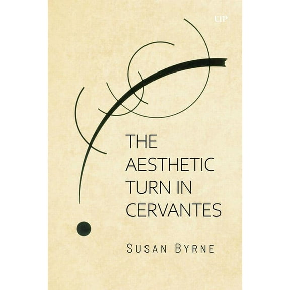 Toronto Iberic The Aesthetic Turn in Cervantes, (Hardcover)