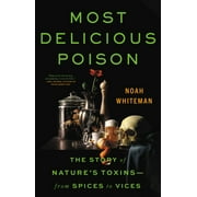 Most Delicious Poison : The Story of Nature's ToxinsFrom Spices to Vices (Hardcover)