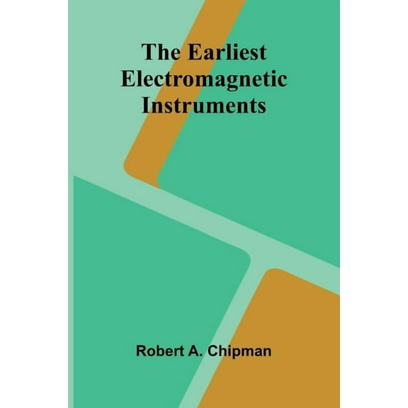 The Earliest Electromagnetic Instruments, (Paperback)