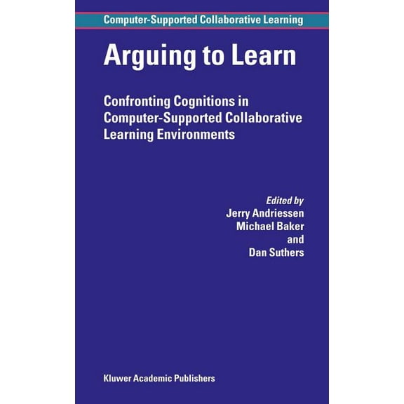 Computer-Supported Collaborative Learnin Arguing to Learn: Confronting Cognitions in Computer-Supported Collaborative Learning Environments, Book 1, (Hardcover)