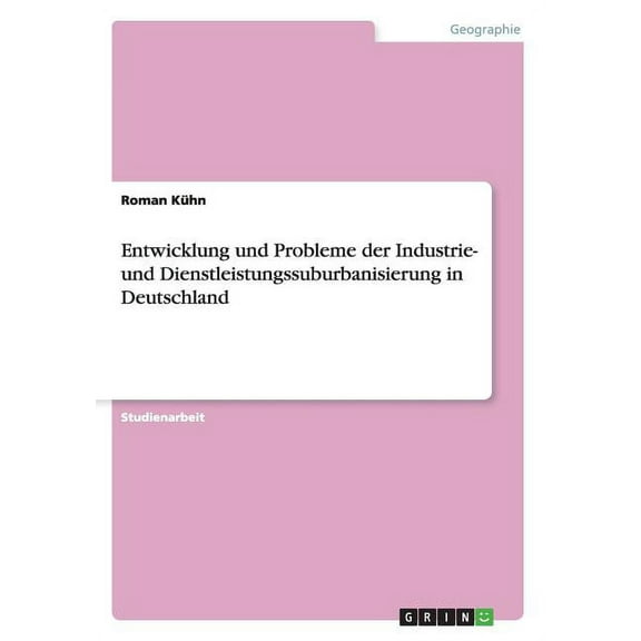 Entwicklung und Probleme der Industrie- und Dienstleistungssuburbanisierung in Deutschland (Paperback)