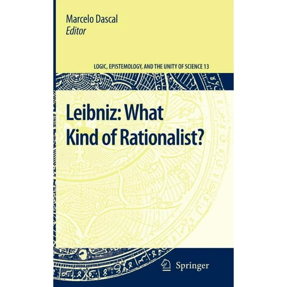 Logic, Epistemology, and the Unity of Sc Leibniz: What Kind of Rationalist?, Book 13, (Hardcover)