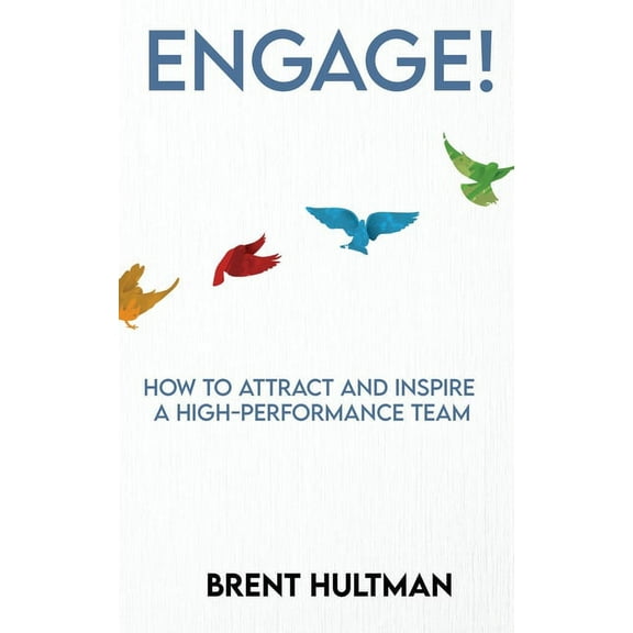 Engage! : How to Attract and Inspire a High-Performance Team (Paperback)