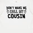 thumbnail image 4 of Inktastic Don't Make Me Call My Cousin Boys or Girls Baby T-Shirt, 4 of 5