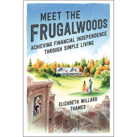 Meet the Frugalwoods: Achieving Financial Independence Through Simple Living, (Paperback)
