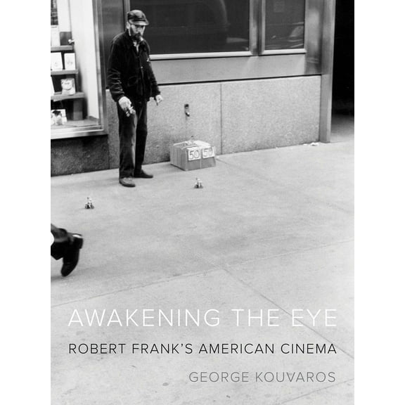 Awakening the Eye : Robert Frank's American Cinema (Paperback)