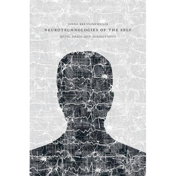 Neurotechnologies of the Self: Mind, Brain and Subjectivity, (Hardcover)