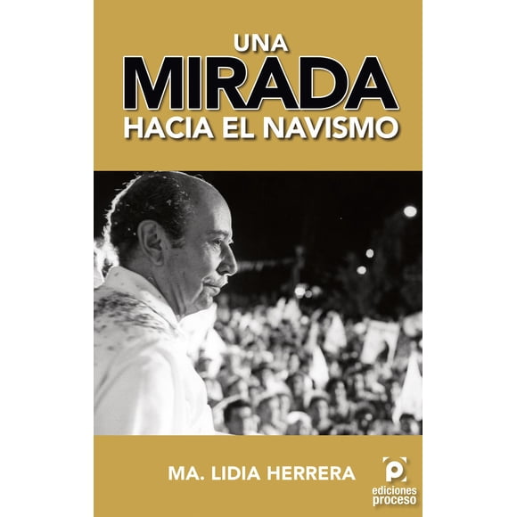 Libro UNA MIRADA HACIA EL NAVISMO Ediciones Proceso 9786077876144