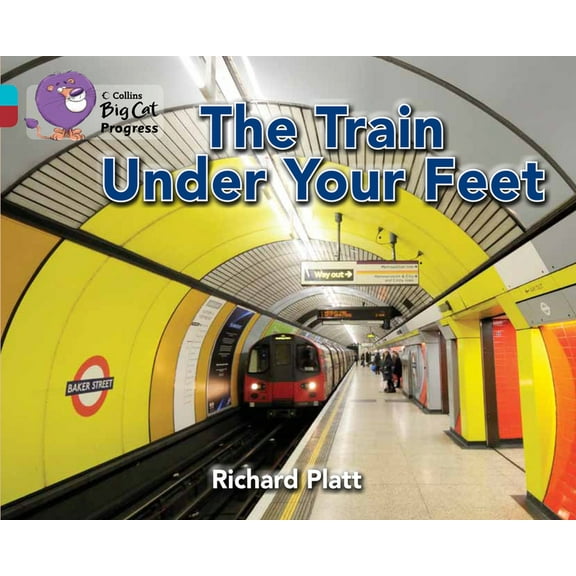 Collins Big Cat Progress The Train Under Your Feet: Band 07 Turquoise/Band 14 Ruby, (Paperback)