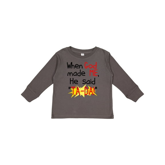Inktastic When God Made Me He Said Ta-da Boys or Girls Long Sleeve Toddler T-Shirt