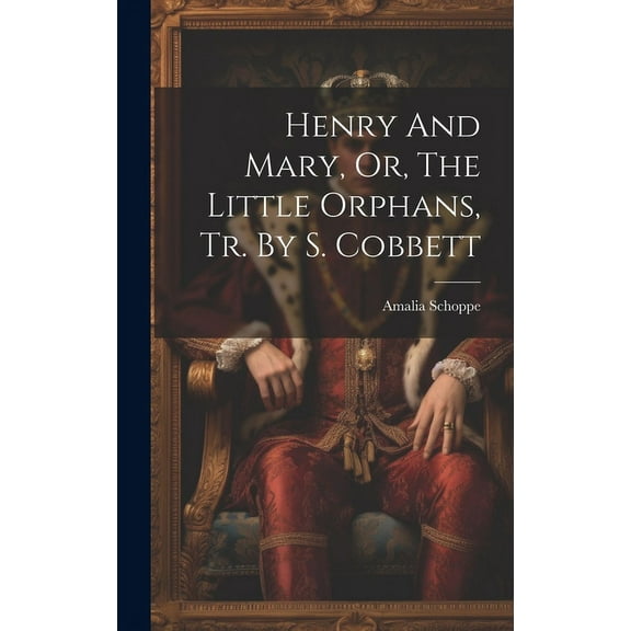 Henry And Mary, Or, The Little Orphans, Tr. By S. Cobbett (Hardcover)