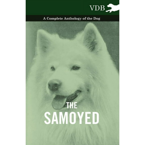The Samoyed - A Complete Anthology of the Dog, (Paperback)