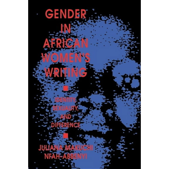 Gender in African Women S Writing: Identity, Sexuality, and Difference, (Paperback)
