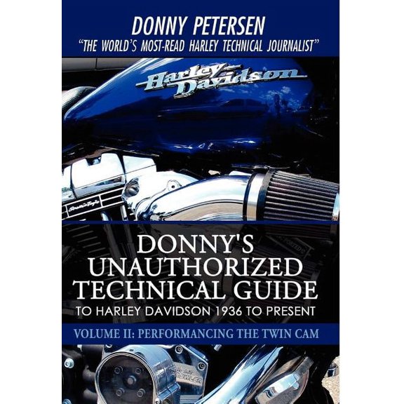 Donny's Unauthorized Technical Guide to Harley Davidson 1936 to Present: Volume II: Performancing the Twin Cam, (Hardcover)
