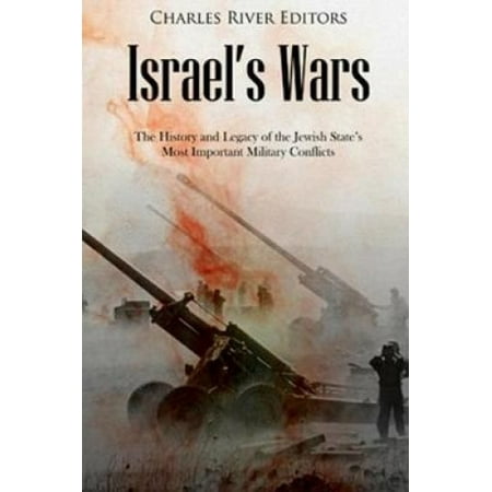 Israel's Wars: The History and Legacy of the Jewish State's Most ...