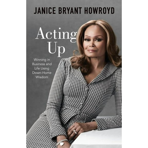 Acting Up: Winning in Business and Life Using Down-Home Wisdom - Paperback