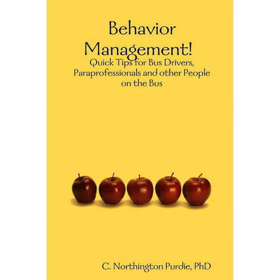Behavior Management! Quick Tips for Bus Drivers, Paraprofessionals and other People on the Bus, (Paperback)