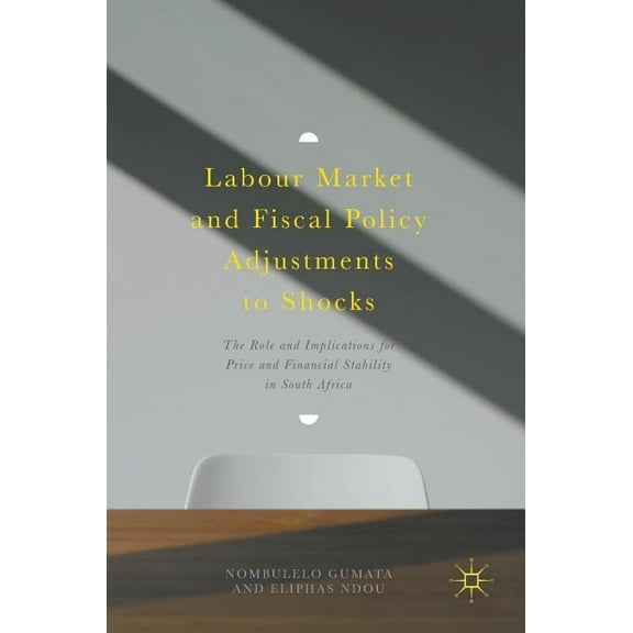 Labour Market and Fiscal Policy Adjustments to Shocks: The Role and Implications for Price and Financial Stability in So, (Hardcover)