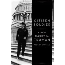 Citizen Soldier: A Life of Harry S. Truman, (Hardcover)
