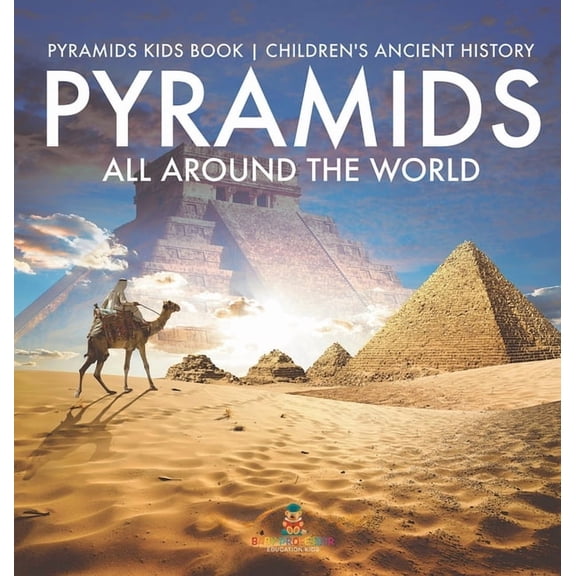 Pyramids All Around the World Pyramids Kids Book Children's Ancient History, (Hardcover)