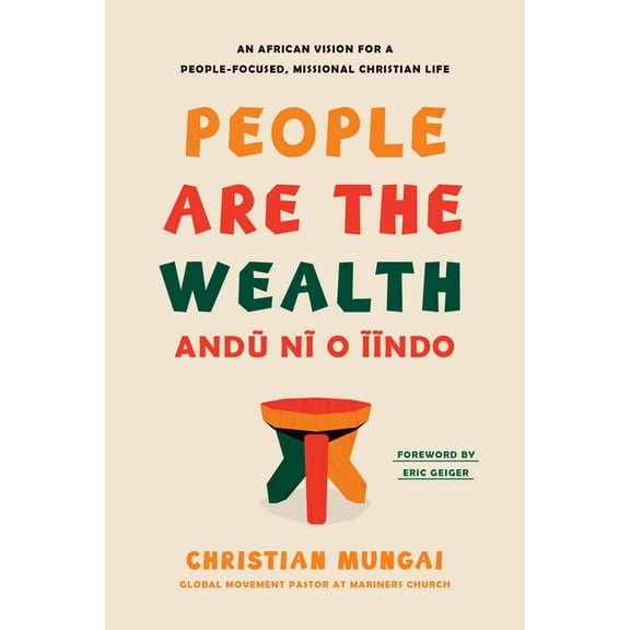 People Are the Wealth: An African Vision for a People-Focused, Missional Christian Life, (Hardcover)