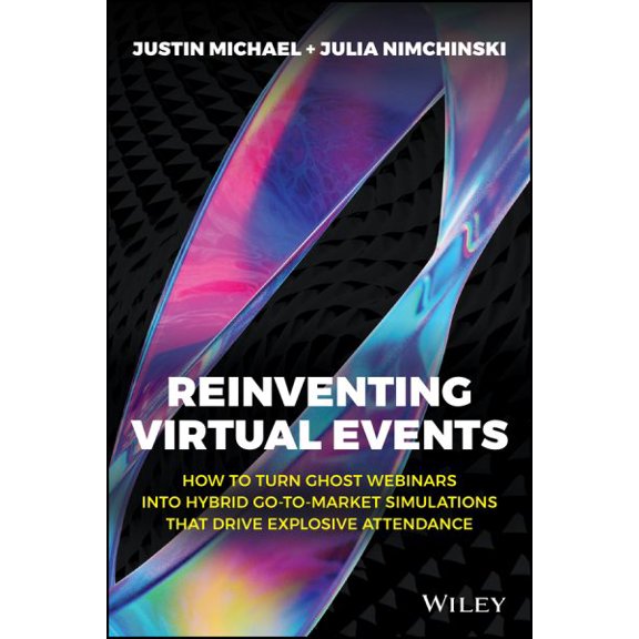 Pre-Owned Reinventing Virtual Events: How To Turn Ghost Webinars Into Hybrid Go-To-Market Simulations That Drive Explosive Attendance Paperback