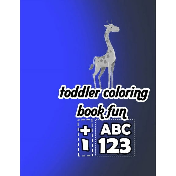 toddler coloring book fun: awesome numbers letters colors animals shapes, toddler learning activities ages 3-5 (142 pages Kids coloring activity books) (Paperback)