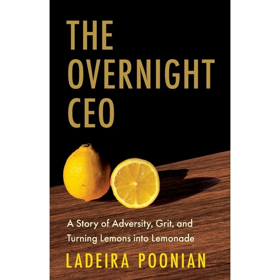 The Overnight CEO: A Story of Adversity, Grit, and Turning Lemons into Lemonade, (Paperback)