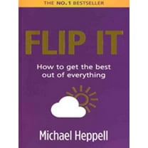 Flip It : how to Get the Best Out of Everything