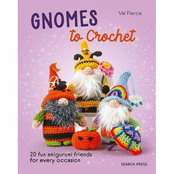 Gnomes to Crochet: 20 Fun Amigurumi Friends for Every Occasion, (Hardcover)