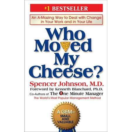 Who Moved My Cheese? : An A-Mazing Way to Deal with Change in Your Work and in Your Life