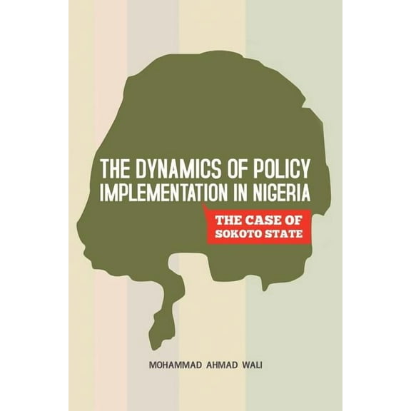 The Dynamics of Policy Implementation in Nigeria (Paperback)