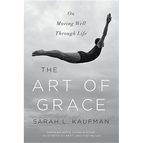 Art of Grace: On Moving Well Through Life, (Paperback)