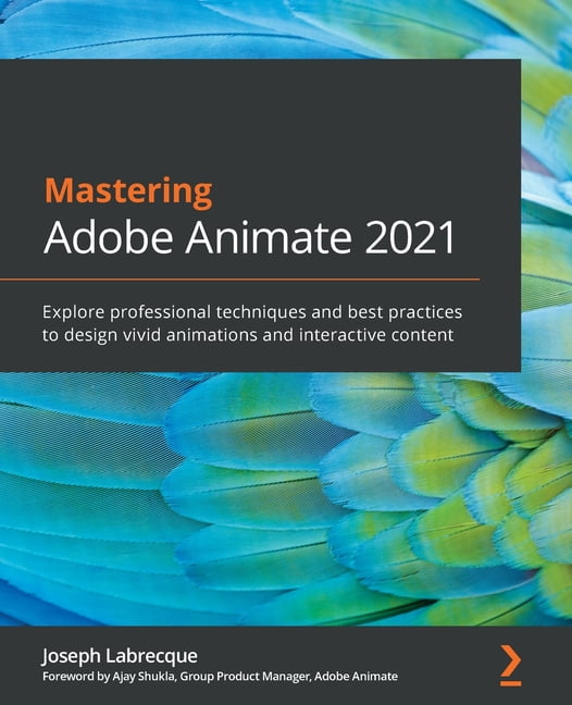 Mastering Adobe Animate 2021 : Explore professional techniques and best practices to design vivid animations and interactive content (Paperback) - Mastering Adobe Animate 2021 : Explore professional techniques and best practices to design vivid animations and interactive content (Paperback) -