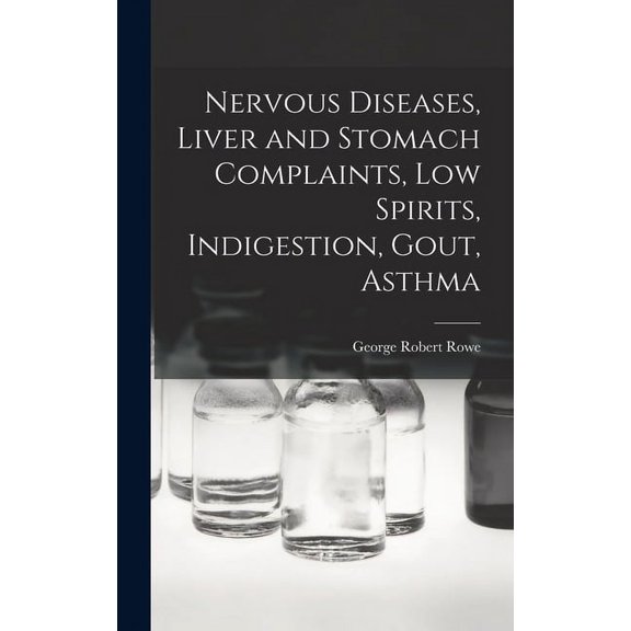 Nervous Diseases, Liver and Stomach Complaints, Low Spirits, Indigestion, Gout, Asthma (Hardcover)