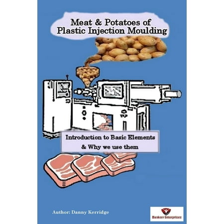 Meat & Potatoes of Plastic Injection Moulding -