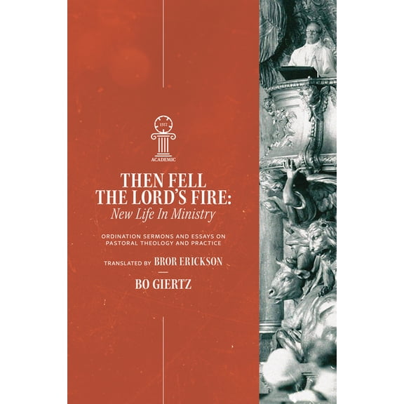Then Fell the Lord's Fire: New Life in Ministry. Ordination Sermons and Essays on Pastoral Theology and Practice, (Paperback)