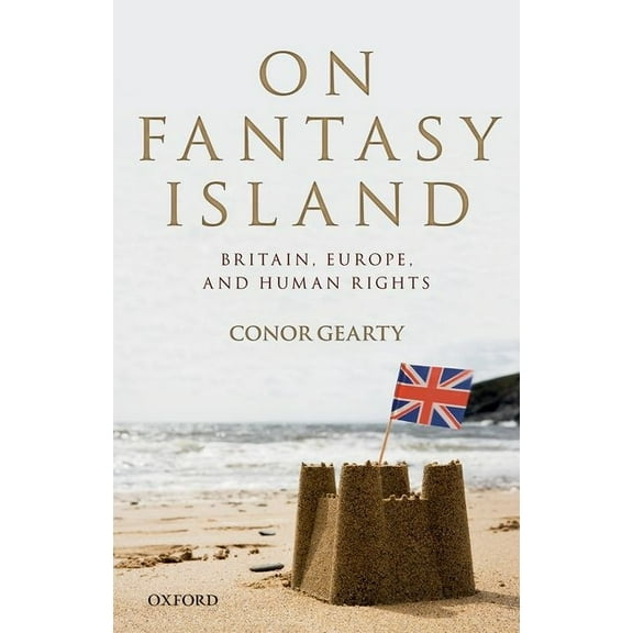 On Fantasy Island: Britain, Europe, and Human Rights, (Hardcover)