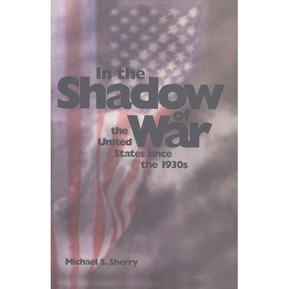 In the Shadow of War : The United States since the 1930s (Paperback)