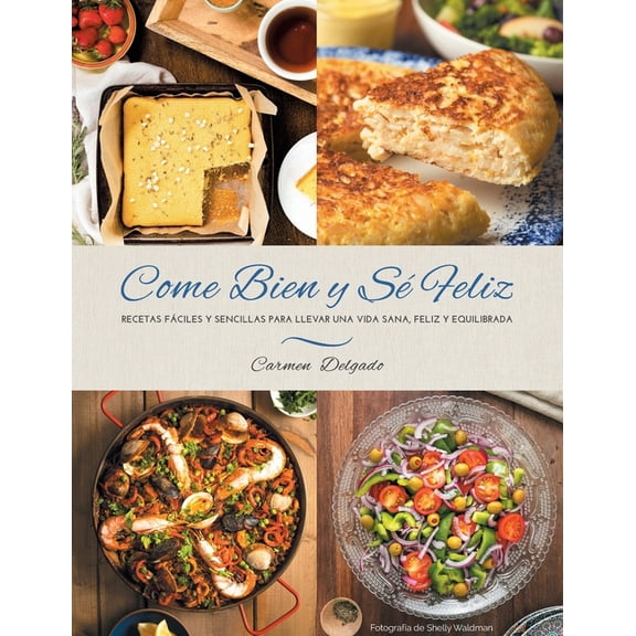 Come Bien y Sé Feliz: Recetas Fáciles y Sencillas para Llevar una Vida Sana, Feliz Y Equilibrada, (Paperback)