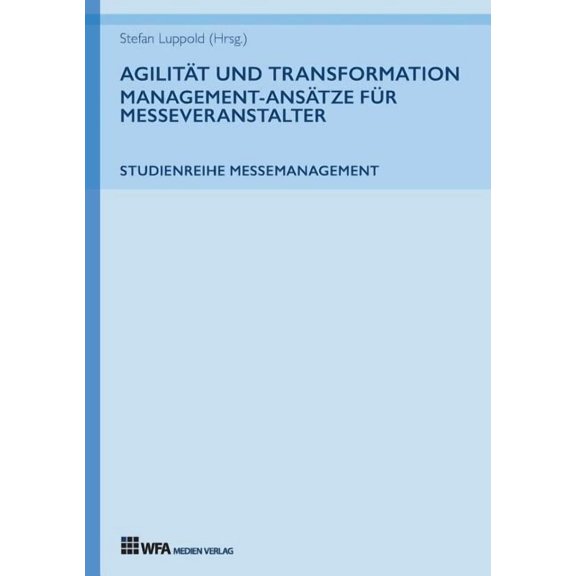 Agilität und Transformation: Management-Ansätze für Messeveranstalter (Paperback)