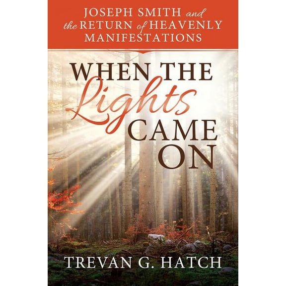 When the Lights Came on: Joseph Smith and the Return of Heavenly Manifestations (Paperback)