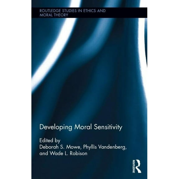 Routledge Studies in Ethics and Moral Th Developing Moral Sensitivity, (Hardcover)