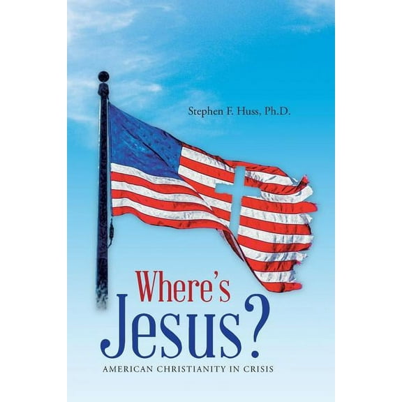 Where's Jesus?: American Christianity in Crisis, (Paperback)