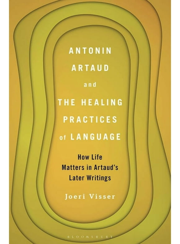Antonin Artaud and the Healing Practices of Language: How Life Matters in Artaud's Later Writings (Paperback)