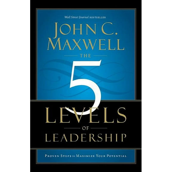 The 5 Levels of Leadership: Proven Steps to Maximize Your Potential, (Paperback)