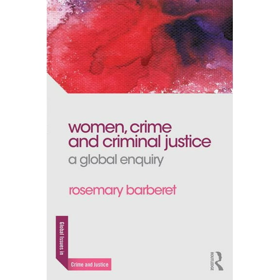 Global Issues in Crime and Justice Women, Crime and Criminal Justice: A Global Enquiry, (Paperback)