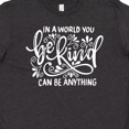 thumbnail image 4 of Inktastic Inspirational Quote In a World You Can be Anything be Kind Youth T-Shirt, 4 of 5