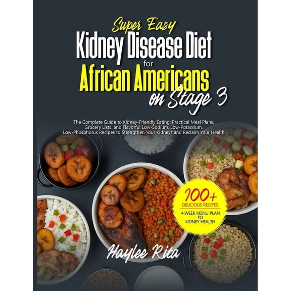 Finally a Kidney Disease Diet Book That  Super Easy Kidney Disease Diet for African Americans on Stage 3: Practical Meal Plans, Grocery Lists, and Flavorful Low-, Book 1, (Paperback)